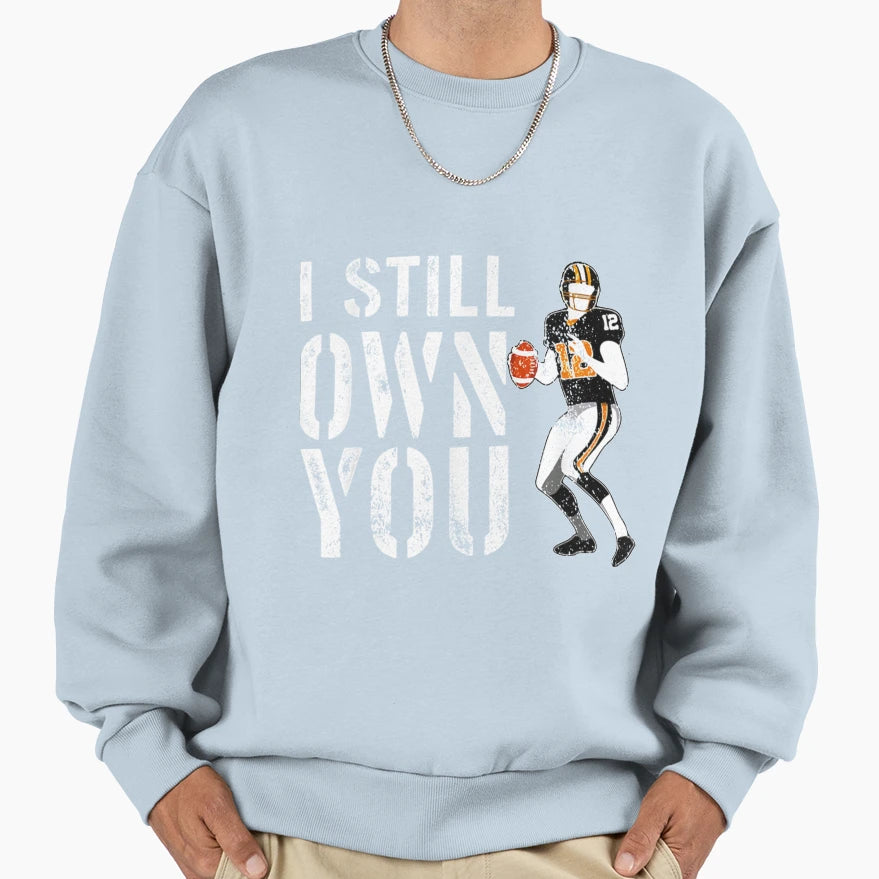 I Still Own You Funny American Sweatshirt - Custom Art Print for Adults - T-Shirt, Sweatshirt, Hoodie