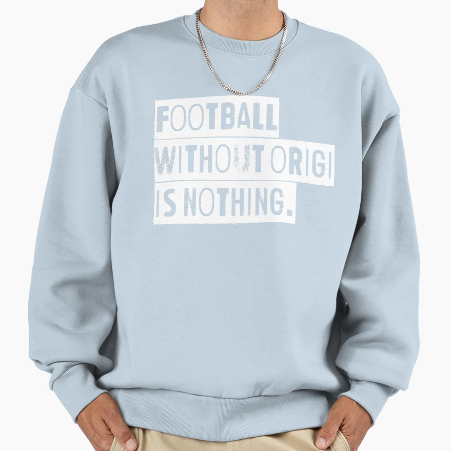 Football Without Origi Is Nothing Sweatshirt - Unique Graphic Men Women - T-Shirt, Sweatshirt, Hoodie