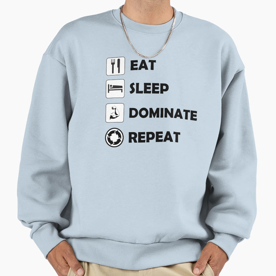 Eat Sleep Dominate Repeat Sweatshirt - Custom Art Print for Adults - T-Shirt, Sweatshirt, Hoodie