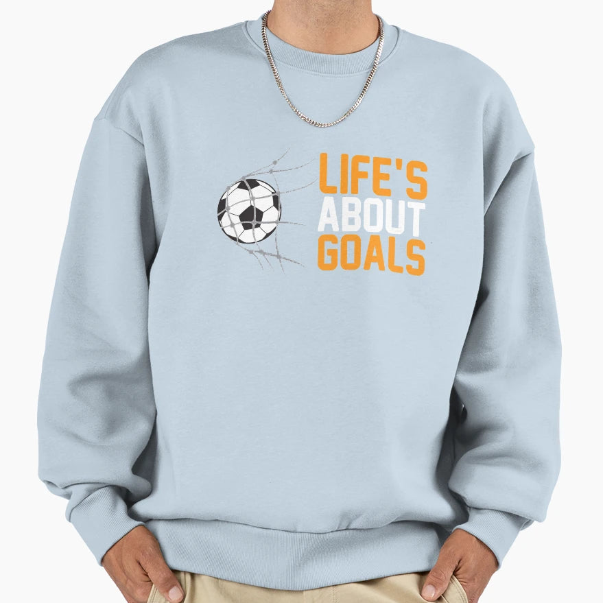Lifes About Goals Soccer Gift Sweatshirt - Custom Art Print Men Women - T-Shirt, Sweatshirt, Hoodie