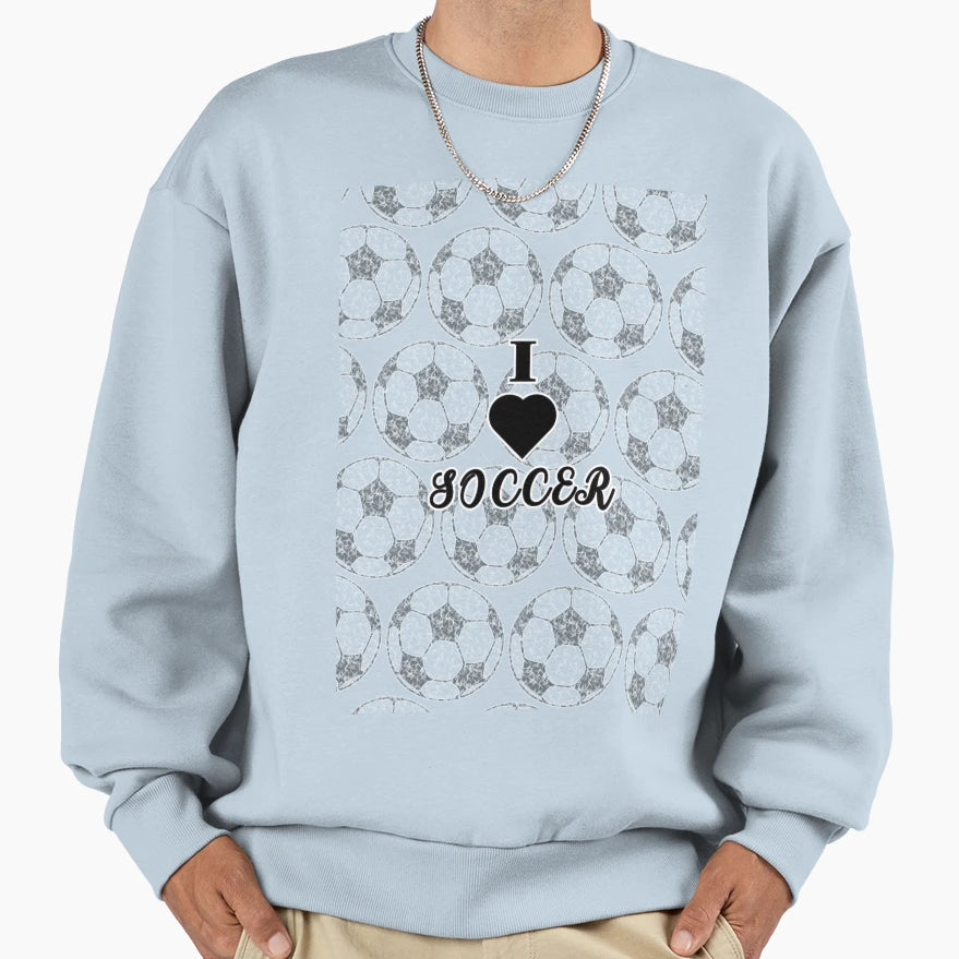 I Love Soccer Football Lovers Sweatshirt - Streetwear Style Unisex - T-Shirt, Sweatshirt, Hoodie