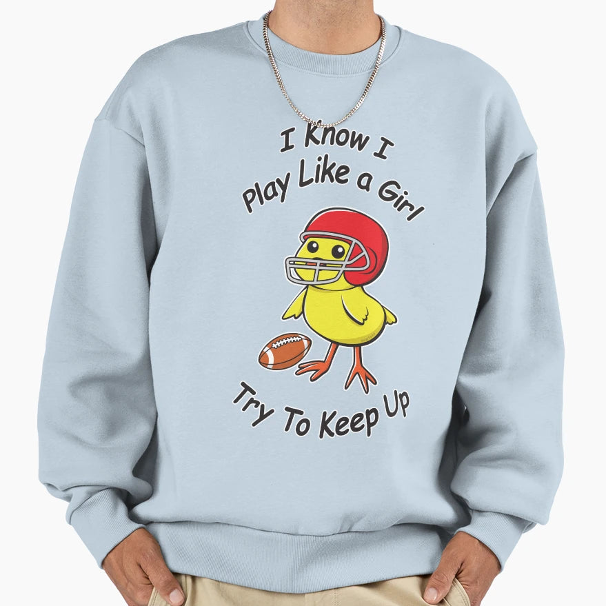I Know I Play Like Try To Sweatshirt - Casual Everyday Wear for Adults - T-Shirt, Sweatshirt, Hoodie