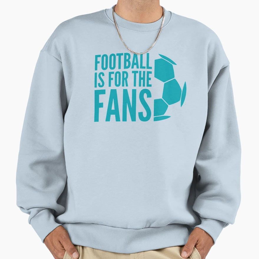 Football Is Fans Sweatshirt - Custom Art Print Unisex - T-Shirt, Sweatshirt, Hoodie