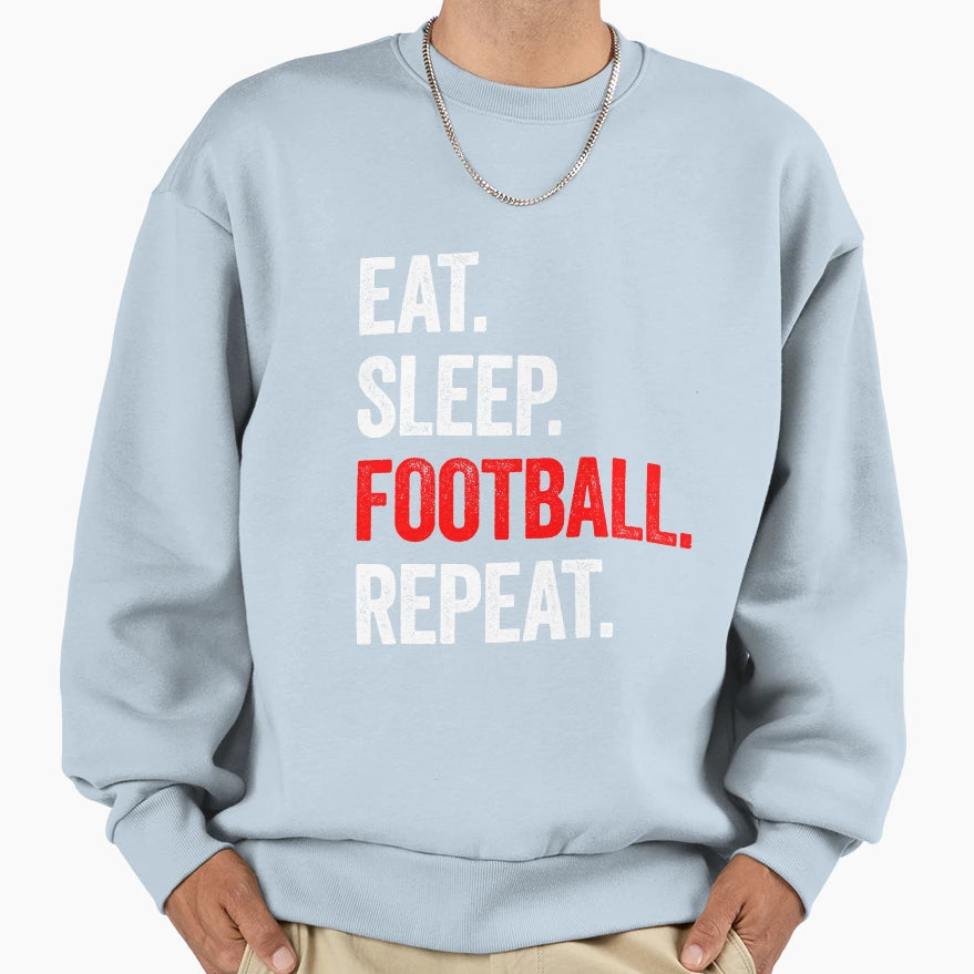 Eat Sleep Football Repeat Sweatshirt - Fun Novelty Design Men Women - T-Shirt, Sweatshirt, Hoodie