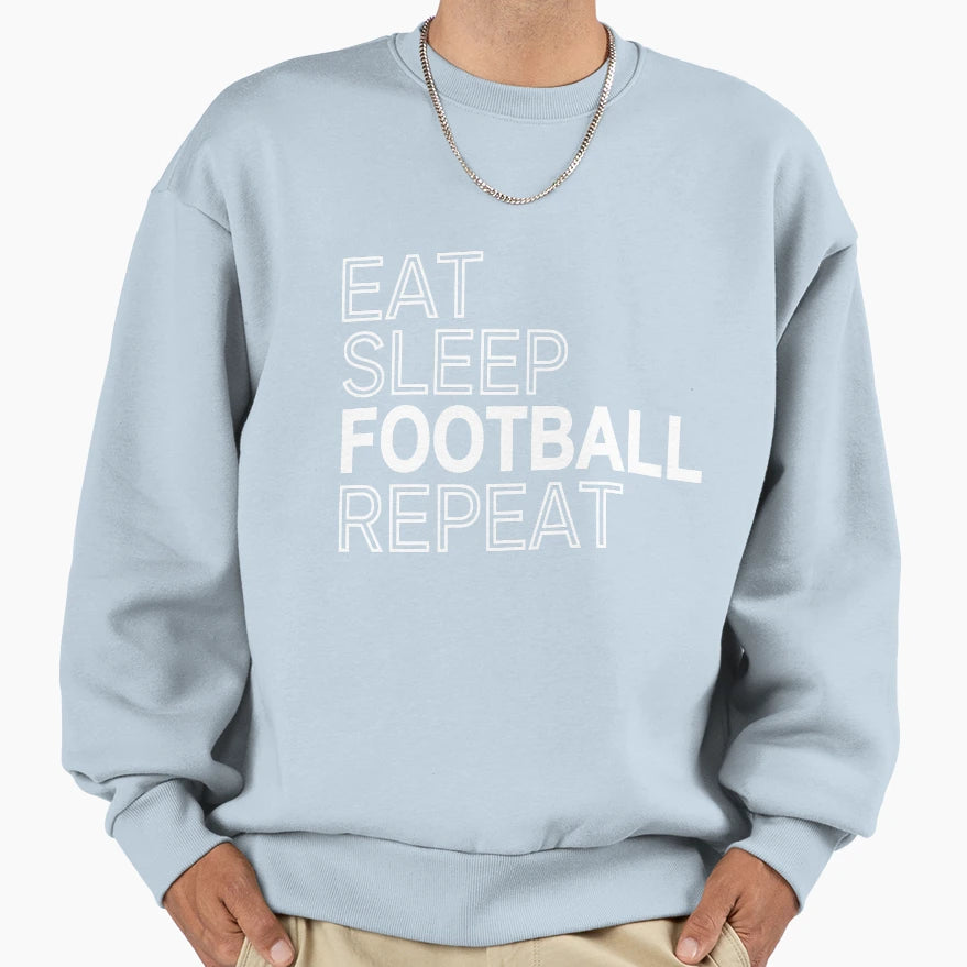 Eat Sleep Football Repeat Sweatshirt - Streetwear Style for Adults - T-Shirt, Sweatshirt, Hoodie