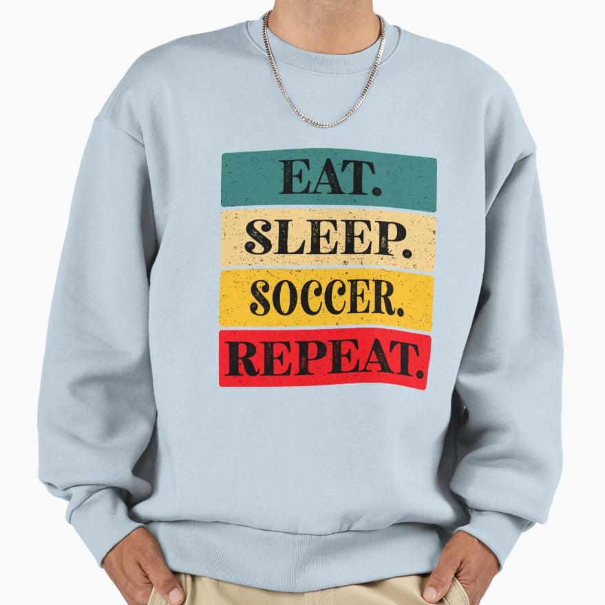 Eat Sleep Soccer Repeat And T-Shirt - Fun Novelty Design Men Women - T-Shirt, Sweatshirt, Hoodie