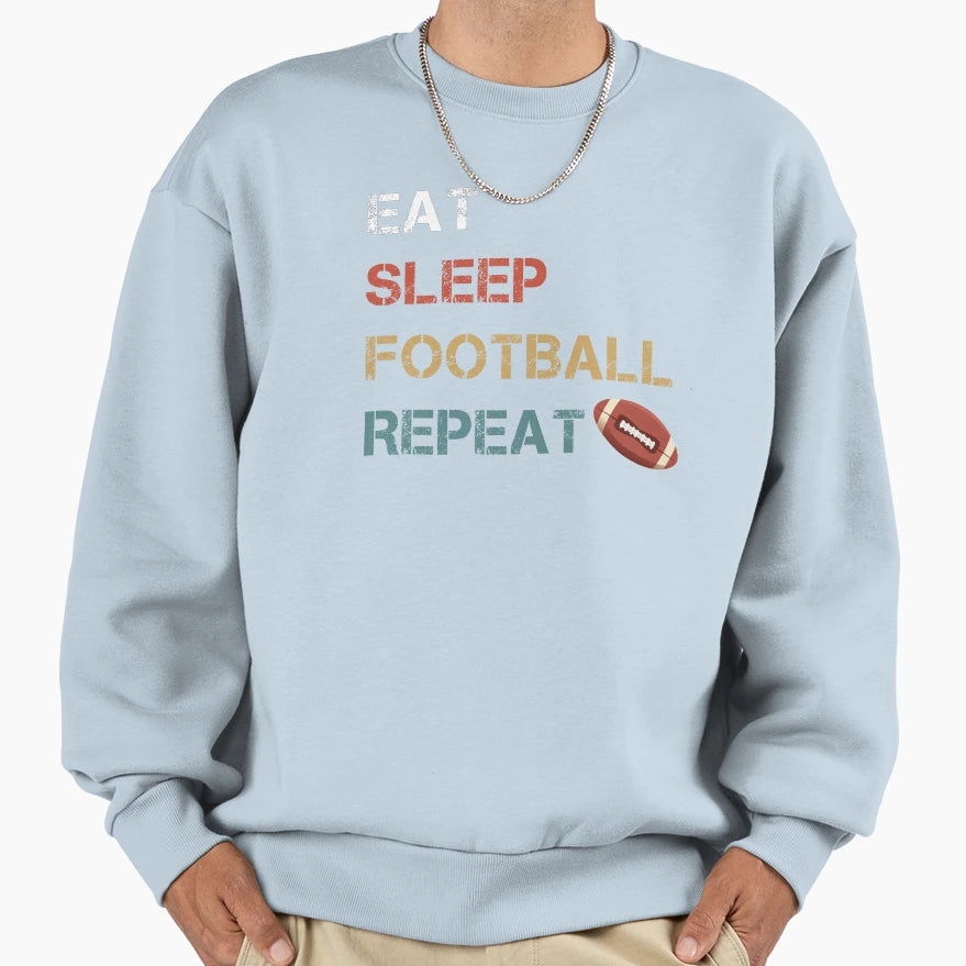 Eat Sleep Football Repeat Sweatshirt - Graphic Print Unisex - T-Shirt, Sweatshirt, Hoodie