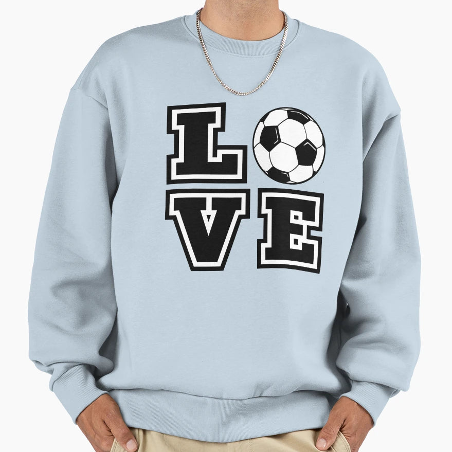 Love Soccer Sports Typography Sweatshirt - Casual Everyday Wear Men Women - T-Shirt, Sweatshirt, Hoodie