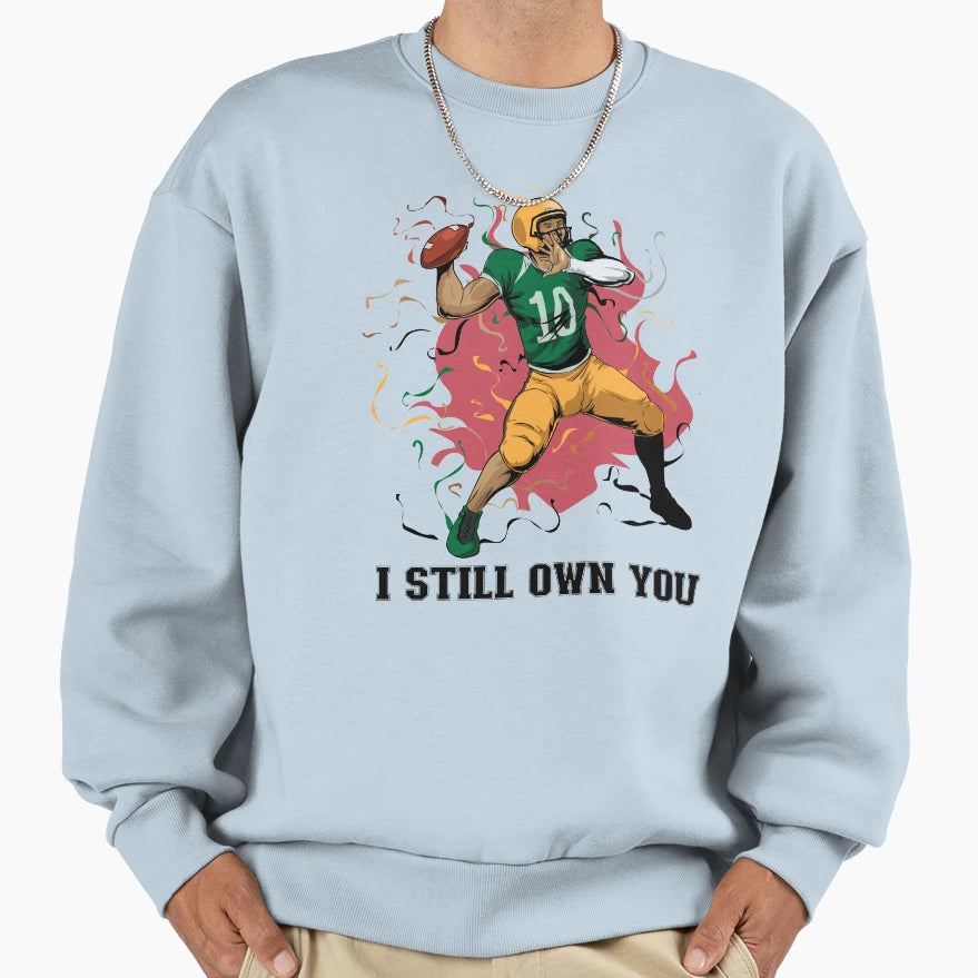 I Still Own You Trendy Sports Sport Sweatshirt - Novelty Apparel Unisex - T-Shirt, Sweatshirt, Hoodie