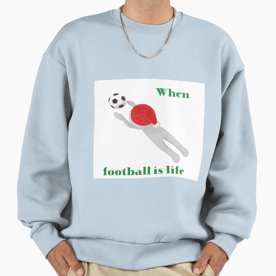 Football Is My Life Sweatshirt - Streetwear Style for Adults - T-Shirt, Sweatshirt, Hoodie