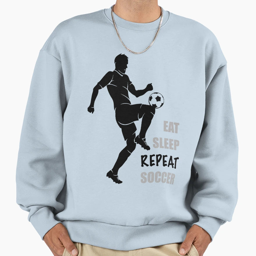 Eat Sleep Soccer Repeat Soccer Sweatshirt - Streetwear Style for Adults - T-Shirt, Sweatshirt, Hoodie