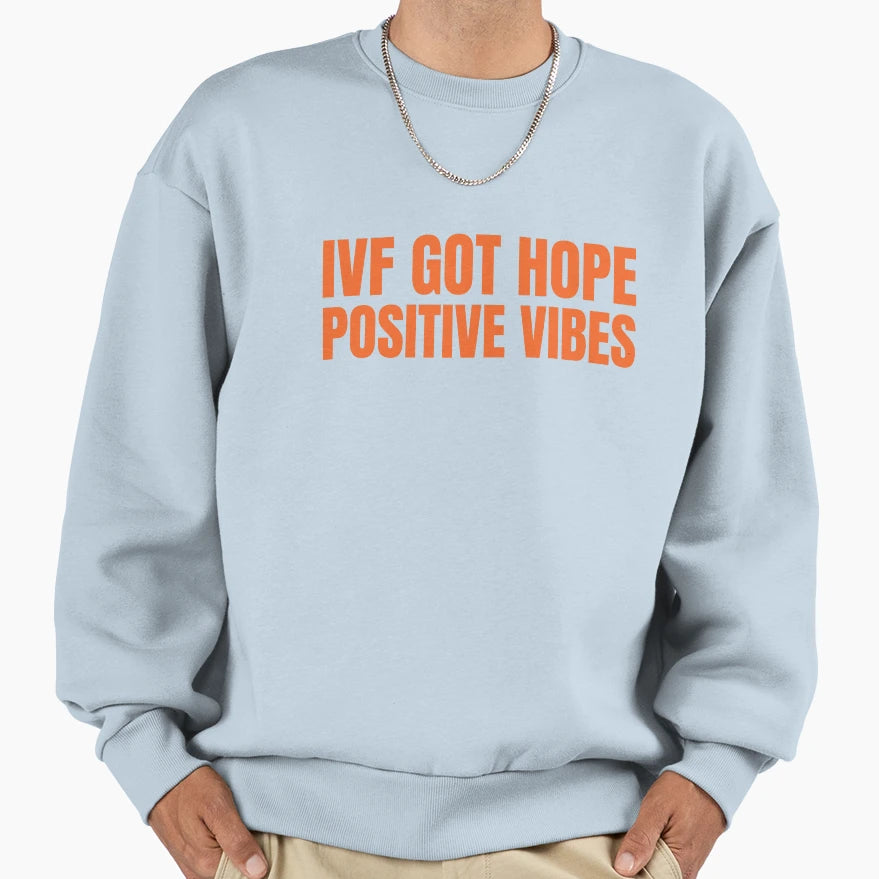 Ivf Got Hope Positive Vibes Sweatshirt - Casual Everyday Wear Men Women - T-Shirt, Sweatshirt, Hoodie