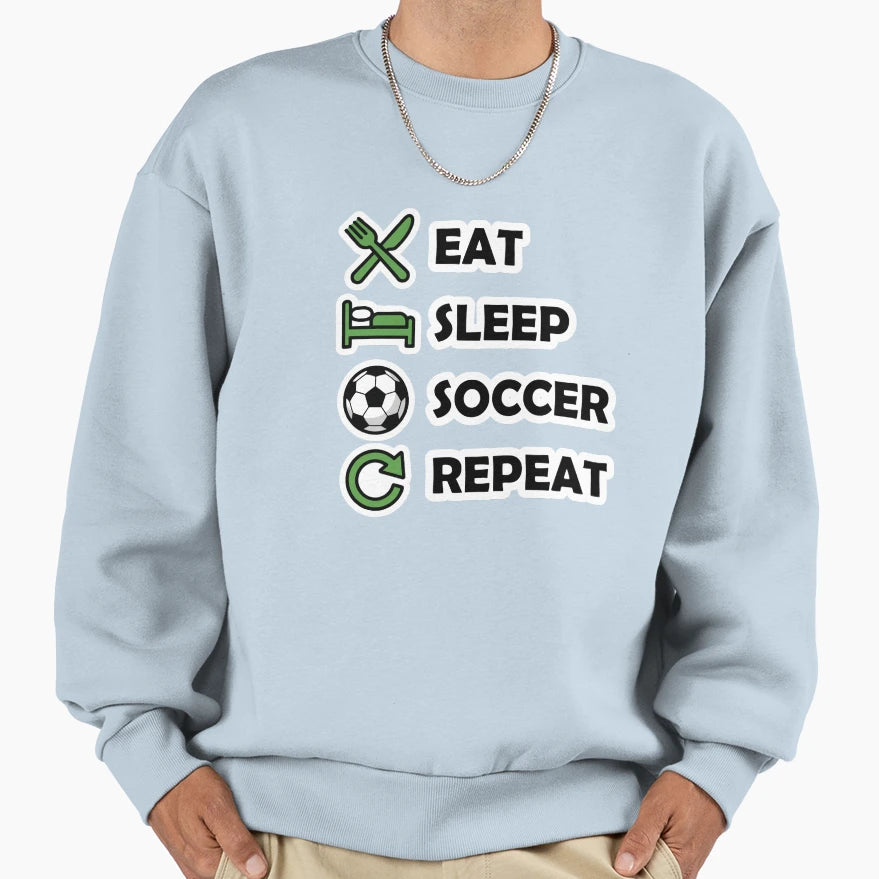 Eat Sleep Soccer Repeat Funny Sports Sweatshirt - Unique Graphic Unisex - T-Shirt, Sweatshirt, Hoodie