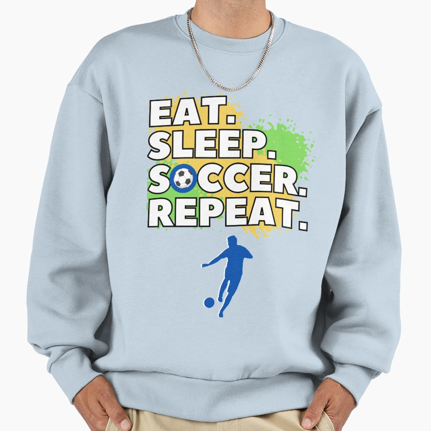Eat Sleep Soccer Repeat Sweatshirt - Custom Art Print Unisex - T-Shirt, Sweatshirt, Hoodie