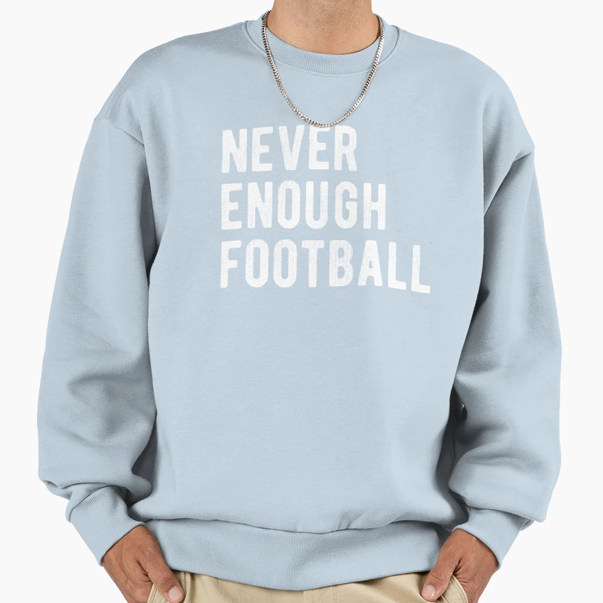 Never Enough Football Iii Sweatshirt - Minimalist Print Men Women - T-Shirt, Sweatshirt, Hoodie