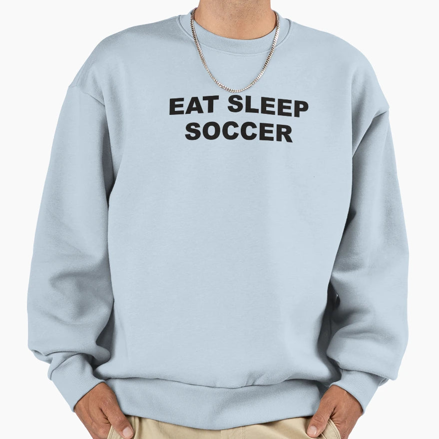 Eat Sleep Soccer Sweatshirt - Graphic Print Men Women - T-Shirt, Sweatshirt, Hoodie