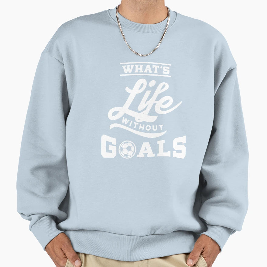 Soccer Whats Life Without Sweatshirt - Casual Everyday Wear for Adults - T-Shirt, Sweatshirt, Hoodie