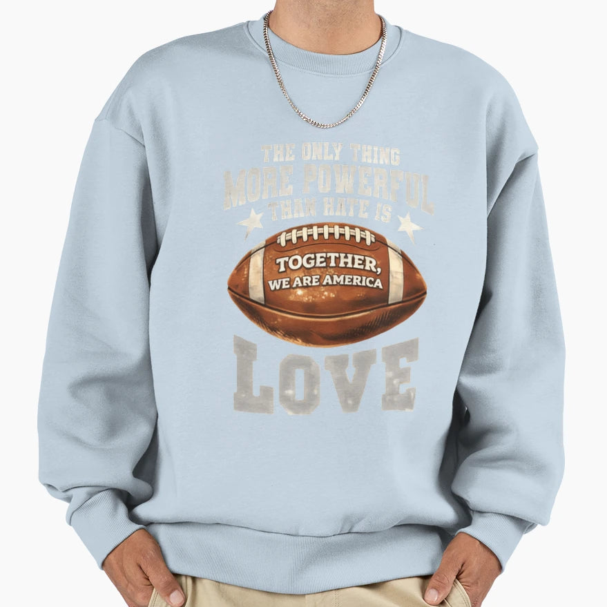 Only Thing More Powerful Than Hate Sweatshirt - Trendy Graphic Men Women - T-Shirt, Sweatshirt, Hoodie
