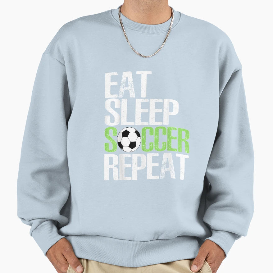 Eat Sleep Soccer Repea Sport Sweatshirt - Fun Novelty Design for Adults - T-Shirt, Sweatshirt, Hoodie