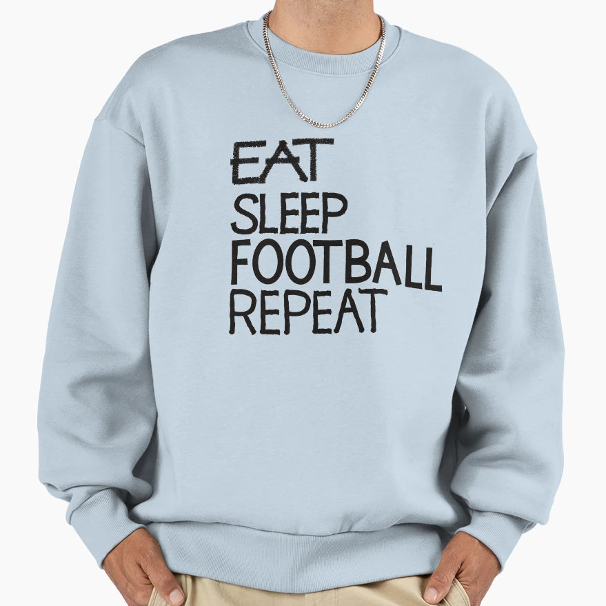 Eat Sleep Football Repeat Sweatshirt - Novelty Apparel Unisex - T-Shirt, Sweatshirt, Hoodie
