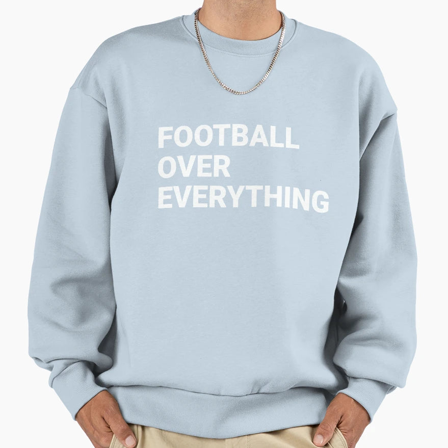 Football Over Everything Sweatshirt - Novelty Apparel for Adults - T-Shirt, Sweatshirt, Hoodie