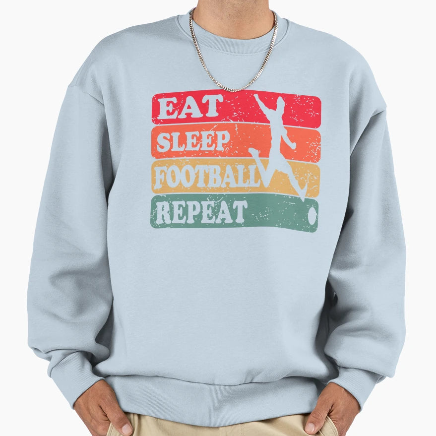 Eat Sleep Football Repeat Sweatshirt - Novelty Apparel Unisex - T-Shirt, Sweatshirt, Hoodie