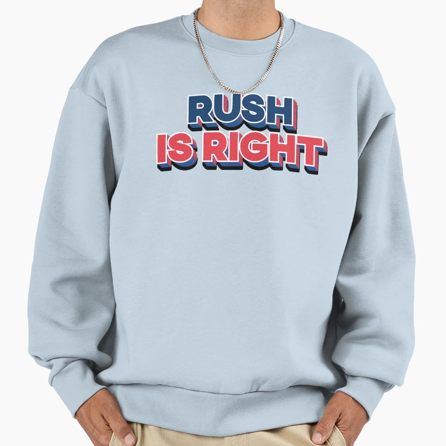 Rush Is Right Sweatshirt - Unique Graphic Men Women - T-Shirt, Sweatshirt, Hoodie