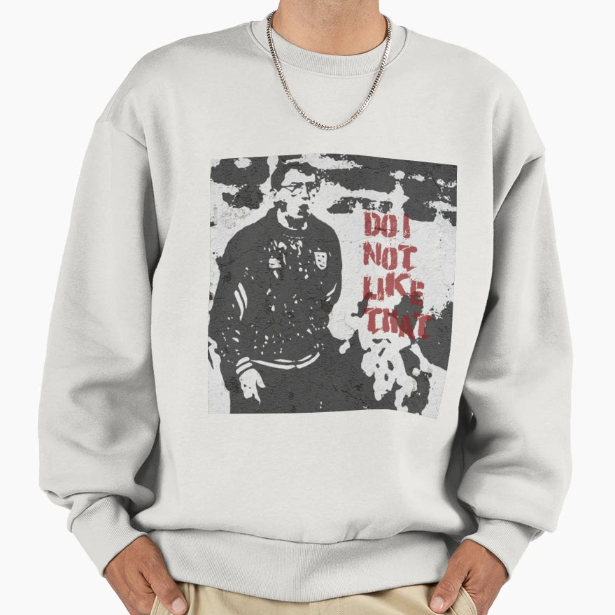 Graffiti Art Do I Not Like That Sweatshirt - Novelty Apparel Unisex - T-Shirt, Sweatshirt, Hoodie
