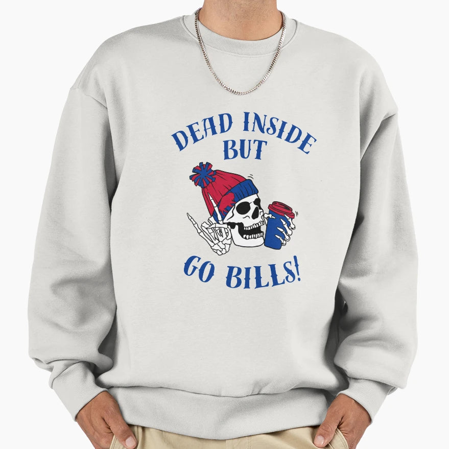 Dead Inside But Go Bills Sweatshirt - Fun Novelty Design Unisex - T-Shirt, Sweatshirt, Hoodie