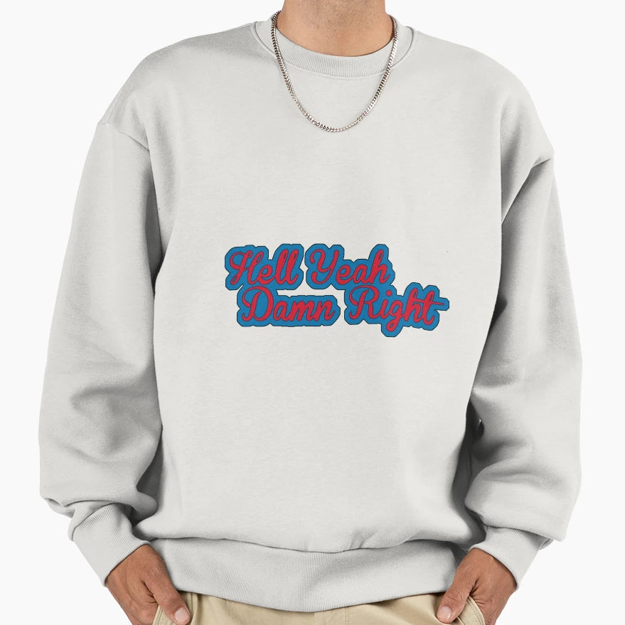 Hell Yeah Damn Right Sweatshirt - Trendy Graphic Men Women - T-Shirt, Sweatshirt, Hoodie
