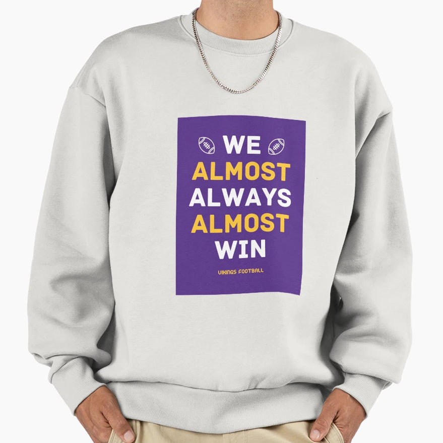 Vikings Football We Almost Always Sweatshirt - Aesthetic Graphic Men Women - T-Shirt, Sweatshirt, Hoodie