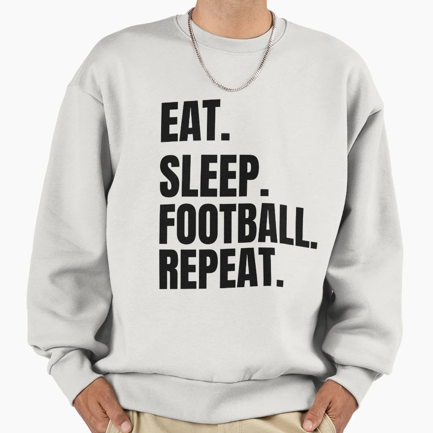 Eat Sleep Football Repeat Sweatshirt - Trendy Graphic Unisex - T-Shirt, Sweatshirt, Hoodie