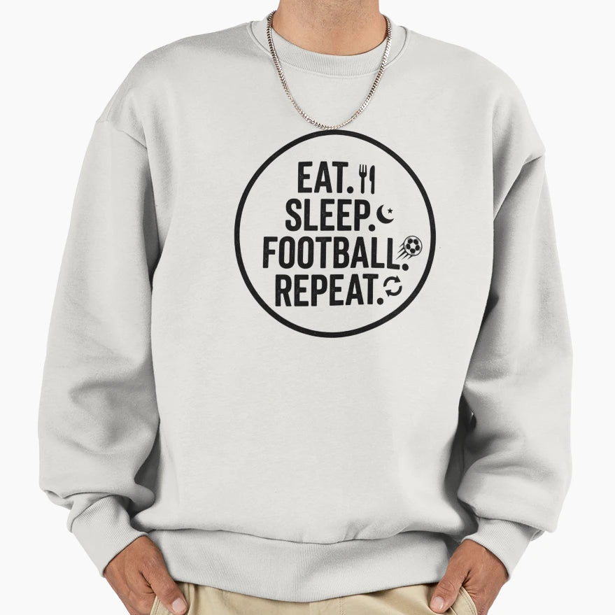 Eat Sleep Football Repeat Funny Sweatshirt - Unique Graphic Unisex - T-Shirt, Sweatshirt, Hoodie