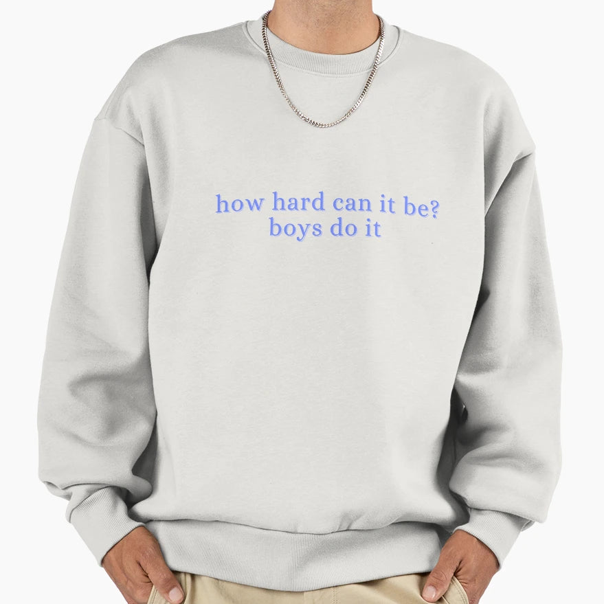 How Hard Can It Be Do It Sweatshirt - Novelty Apparel Men Women - T-Shirt, Sweatshirt, Hoodie