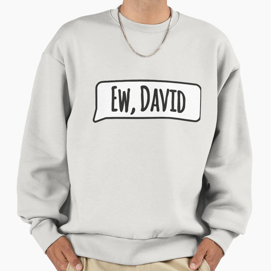 Ew David Speech Bubble Sweatshirt - Streetwear Style Men Women - T-Shirt, Sweatshirt, Hoodie