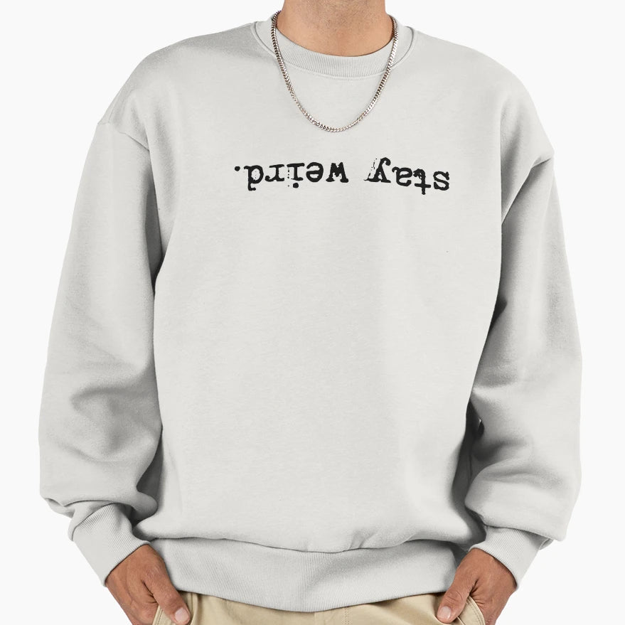Stay Weird Sweatshirt - Trendy Graphic Unisex - T-Shirt, Sweatshirt, Hoodie
