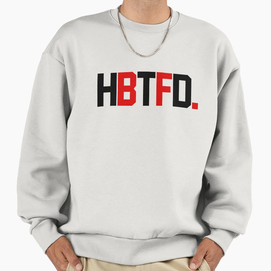 Hbtfd Sweatshirt - Custom Art Print Unisex - T-Shirt, Sweatshirt, Hoodie