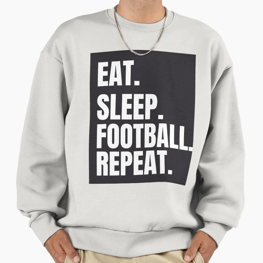 Eat Sleep Football Repeat Sweatshirt - Custom Art Print Unisex - T-Shirt, Sweatshirt, Hoodie