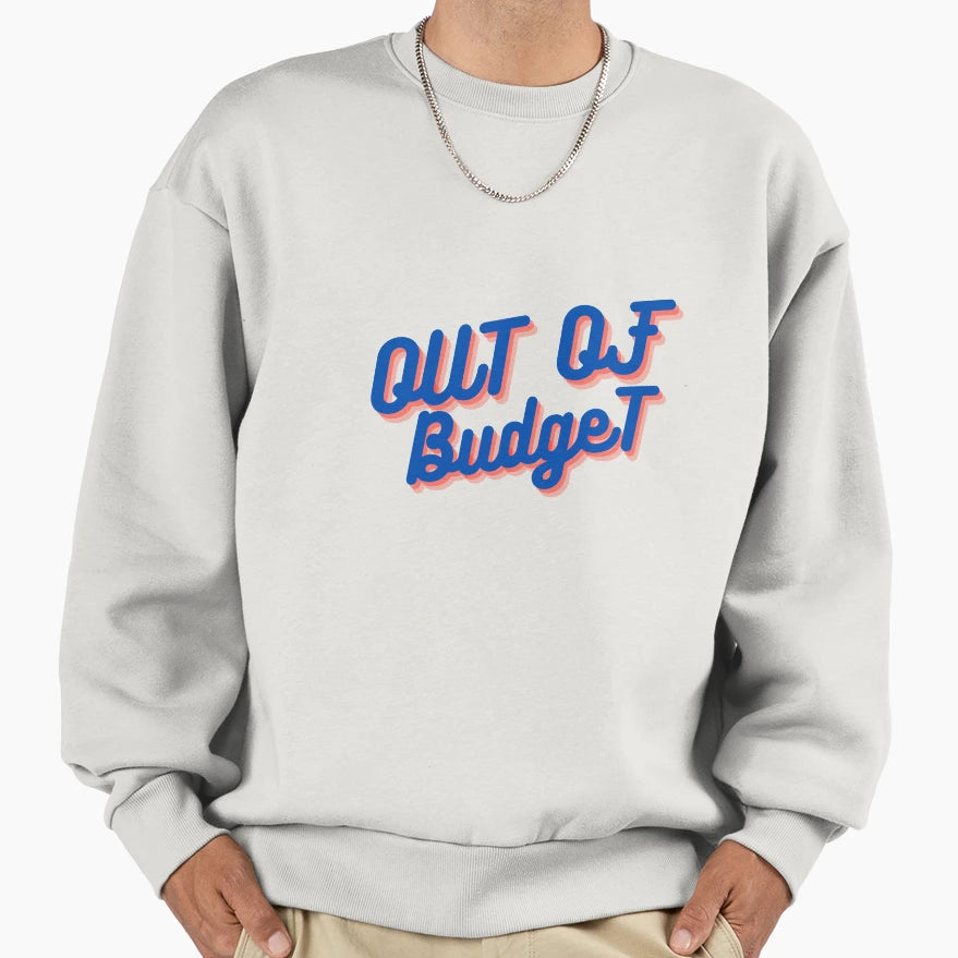 Out Budget Sweatshirt - Fun Novelty Design for Adults - T-Shirt, Sweatshirt, Hoodie