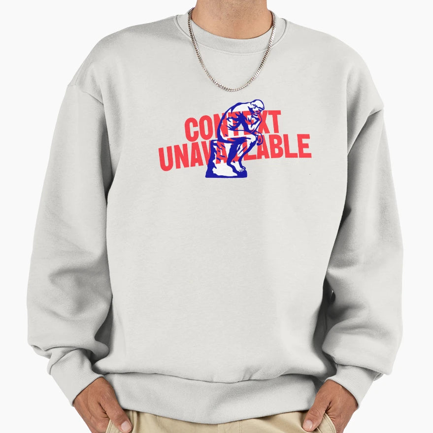Context Unavailable Sweatshirt - Casual Everyday Wear Unisex - T-Shirt, Sweatshirt, Hoodie
