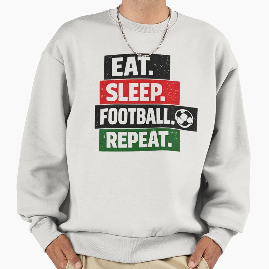 Eat Sleep Football Repeat Sweatshirt - Fun Novelty Design Unisex - T-Shirt, Sweatshirt, Hoodie