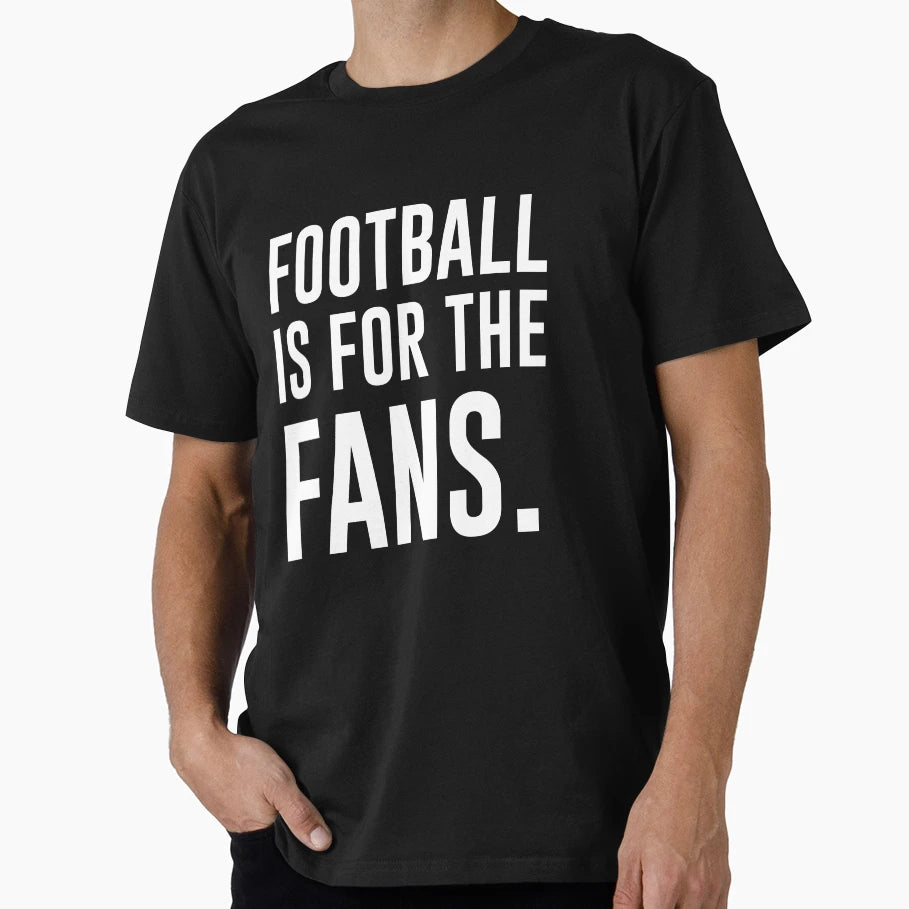 Football Is Fans T-Shirt - Novelty Apparel for Adults - T-Shirt, Sweatshirt, Hoodie