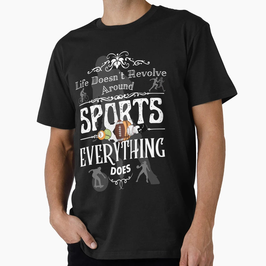 Life Doesnt Revolve Around Sports T-Shirt - Aesthetic Graphic for Adults - T-Shirt, Sweatshirt, Hoodie