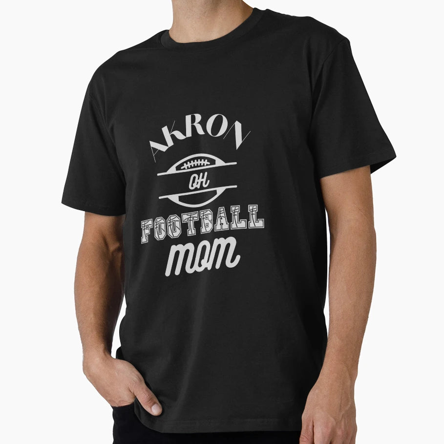 Akron Oh Football Mom T-Shirt - Casual Everyday Wear Men Women - T-Shirt, Sweatshirt, Hoodie