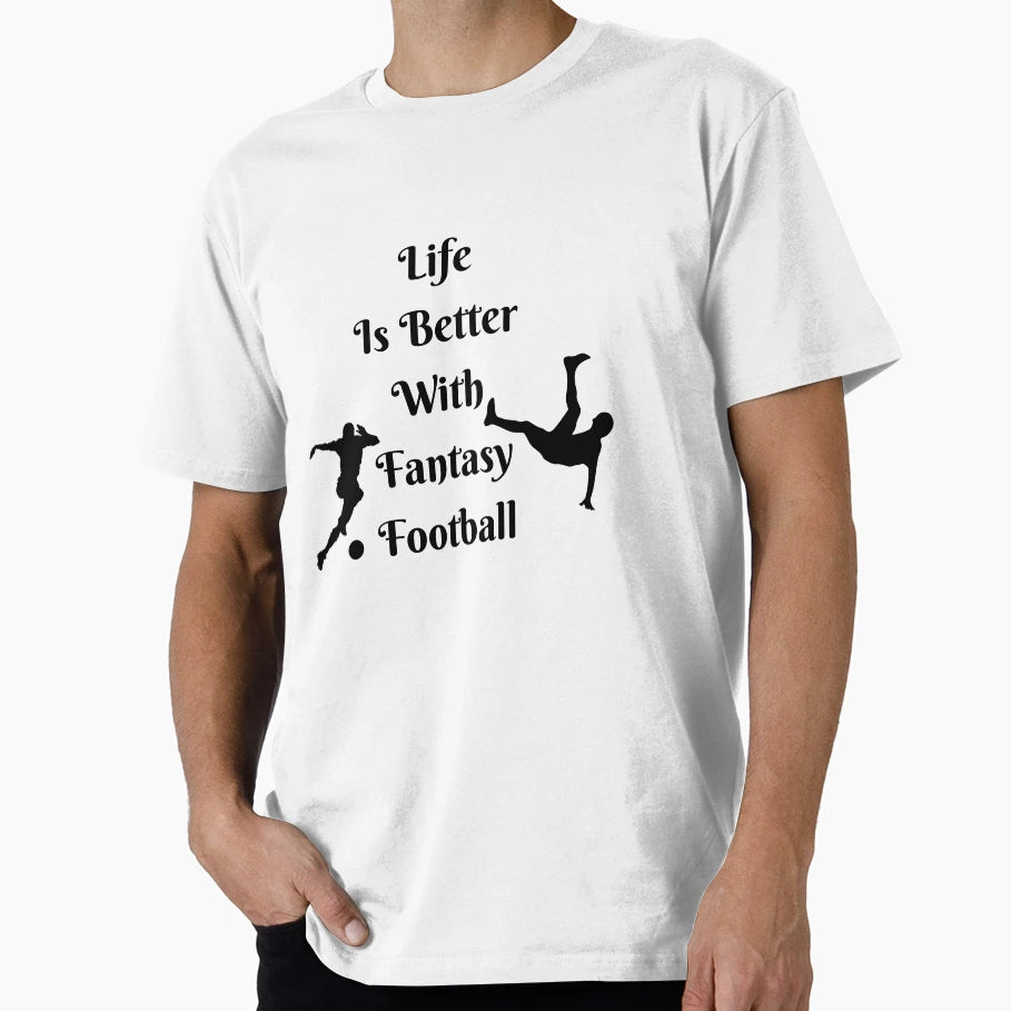 Life Is Better Fantasy Football T-Shirt - Novelty Apparel Men Women - T-Shirt, Sweatshirt, Hoodie