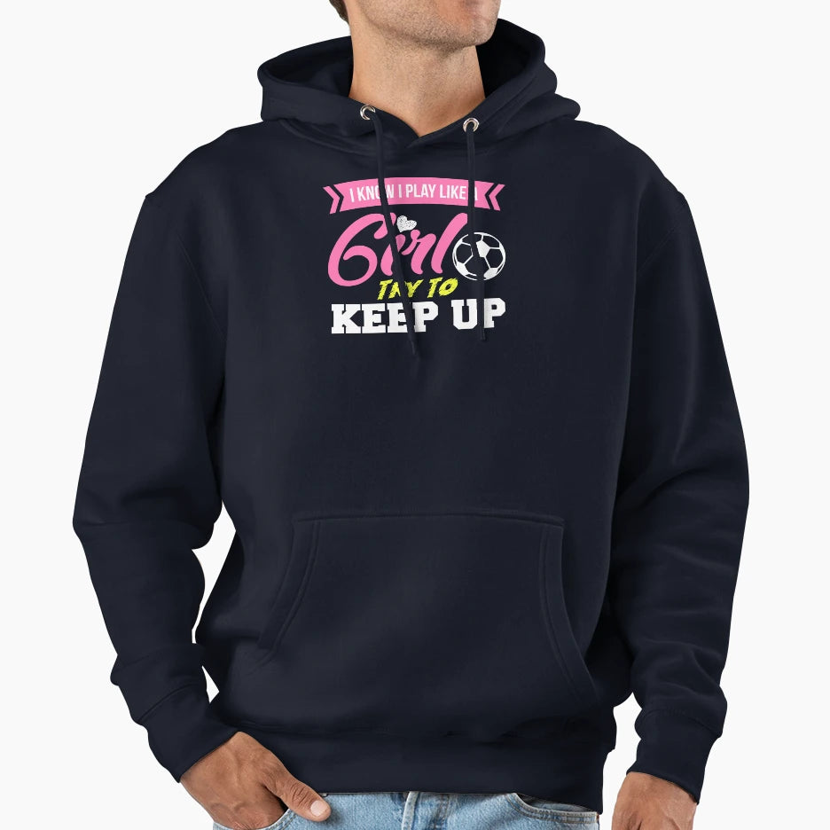 I Know I Play Like Try To Keep Up Soccer T-Shirt - Minimalist Print Unisex - T-Shirt, Sweatshirt, Hoodie