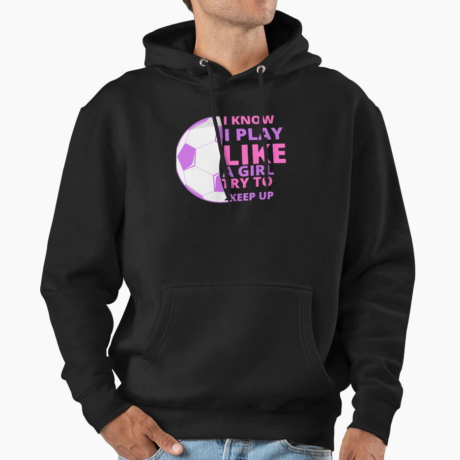 I Know I Play Like Try To Keep Up Hoodie - Trendy Graphic for Adults - T-Shirt, Sweatshirt, Hoodie