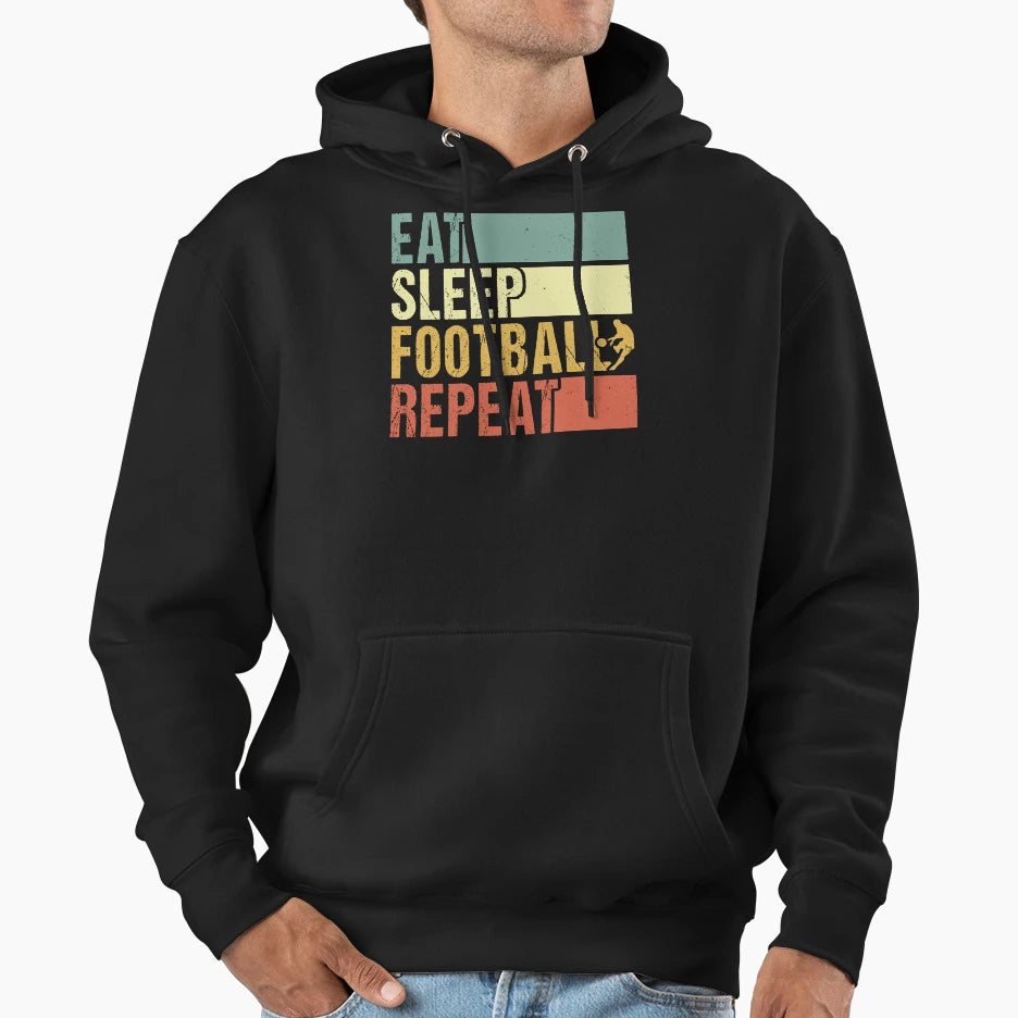 Eat Sleep Football Repeat Hoodie - Casual Everyday Wear Unisex - T-Shirt, Sweatshirt, Hoodie