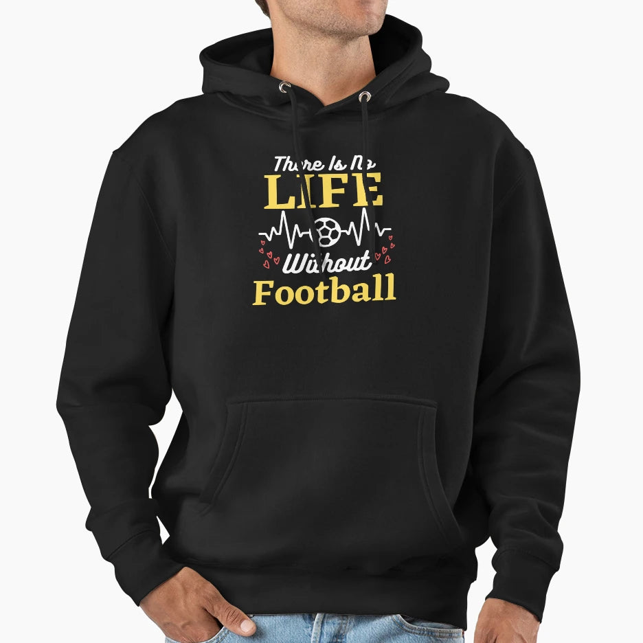 There Is No Life Without Football Hoodie - Fun Novelty Design for Adults - T-Shirt, Sweatshirt, Hoodie
