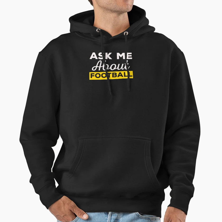 Ask Me About Football Hoodie - Trendy Graphic Unisex - T-Shirt, Sweatshirt, Hoodie